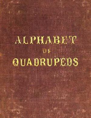 [Gutenberg 40363] • An Alphabet of Quadrupeds / Comprising descriptions of their appearance and habits